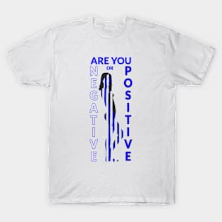 Are you negative or positive? T-Shirt